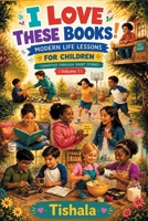 I Love These Books!: MODERN LIFE LESSONS FOR CHILDREN – CONVEYED THROUGH SHORT STORIES | Volume 1 | B0H23TJZKP Book Cover