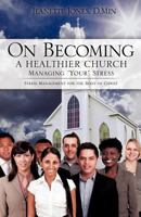 On Becoming a Healthier Church: Managing "Your" Stress 1591609259 Book Cover
