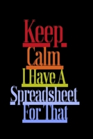 Keep Calm I Have A Spreadsheet For That: funny coworker gag gift notebook/ lined journal, 6 x 9 Blank Lined Notebook, 120 pages, Funny inspiring Quote Notebook 1679371894 Book Cover