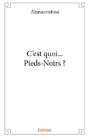 C'est quoi... Pieds-Noirs ? (French Edition) 2414331658 Book Cover