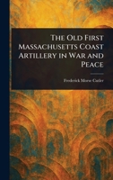 The Old First Massachusetts Coast Artillery in War and Peace 1018482571 Book Cover