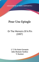 Pour Une Epingle: Or The Memoirs Of A Pin 1437491138 Book Cover