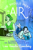 We Should Meet in Air: A Graphic Memoir on Reading Sylvia Plath 1951491068 Book Cover