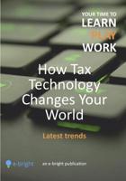 How Tax Technology Changes Your World : Latest Trends 1729561225 Book Cover