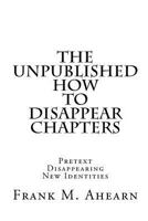 The Unpublished How to Disappear Chapters 1460910109 Book Cover
