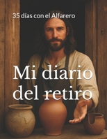 Mi diario del retiro: 35 días con el Alfarero (Spanish Edition) B0FRNHX7M4 Book Cover