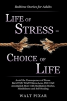 Bedtime Stories for Adults - LIFE OF STRESS = CHOISE OF LIFE: Avoid the Consequences of Stress.But if YOU WANT Stress Less,YOU CAN Accomplish More with Meditation Stories,Mindfulness and Self-Healing B0884K4PBJ Book Cover