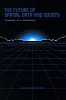 The Future of Spatial Data and Society: Summary of a Workshop (Compass Series) 0309057353 Book Cover