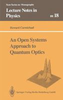 An Open Systems Approach to Quantum Optics: Lectures Presented at the Université Libre de Bruxelles, October 28 to November 4, 1991 366213926X Book Cover