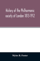 History of the Philharmonic society of London 1813-1912. A record of a hundred years' work in the cause of music 9354013694 Book Cover