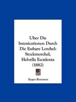 Uber Die Intoxicationen Durch Die Essbare Lorchel: Stockmorchel, Helvella Esculenta (1882) 1143529278 Book Cover