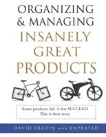 Organizing and Managing Insanely Great Products 1704201683 Book Cover