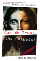 Can We Trust the Gospels?: Investigating the Reliability of Matthew, Mark, Luke, and John 1581348665 Book Cover