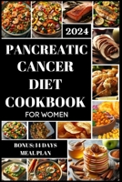 PANCREATIC CANCER DIET COOKBOOK FOR WOMEN: Simple and Nutrient-Packed Wholesome Recipes For Combating and Preventing Cancer, Healthier Lifestyle and Reduce Pain & Inflammation | 14 Days Meal Plan B0CV1BXVR3 Book Cover