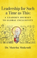 Leadership for Such a Time as This: A Leader's Journey to Global Inclusivity B0C4W7DW6L Book Cover