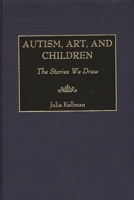 Autism, Art, and Children: The Stories We Draw 0897897358 Book Cover