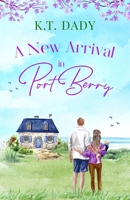 A New Arrival in Port Berry: An unforgettable and emotional small town romance of love and second chances 1781898545 Book Cover