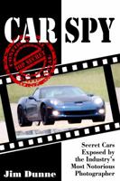 Car Spy: Secret Cars Exposed by the Industry's Most Notorious Photographer 1934709816 Book Cover