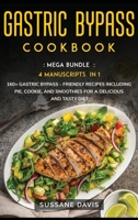 Gastric Bypass Cookbook: MEGA BUNDLE - 4 Manuscripts in 1 - 160+ Gastric Bypass - friendly recipes including pie, cookie, and smoothies for a delicious and tasty diet 1664069666 Book Cover