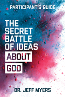 The Secret Battle of Ideas about God Participant’s Guide: Overcoming the Outbreak of Five Fatal Worldviews 1434711536 Book Cover
