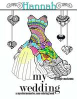 My Wedding: Hannah : Adult Coloring Book, Personalized Gifts, Engagement Gifts, and Wedding Gifts 1533546916 Book Cover