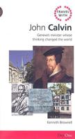 Travel with John Calvin: Geneva's Minister Whose Thinking Changed the World 1846251311 Book Cover
