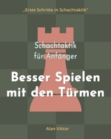Schachtaktik für Anfänger, Besser Spielen mit den Türmen: 500 SchachAufgaben, um die Türme zu Meistern B09ZCSTJM4 Book Cover