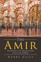 The Amir: The Umayyads Vs the Abbasids and Their Successors the Wahhabis 1524570613 Book Cover