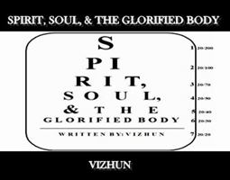 Spirit, Soul, & The Glorified Body 0983491224 Book Cover