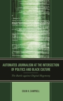 Automated Journalism at the Intersection of Politics and Black Culture: The Battle against Digital Hegemony 1666913332 Book Cover