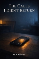 The Calls I Didn’t Return: A Quiet Story About Distance, Parents, and the Things We Learn Too Late B0GFD9V6GL Book Cover