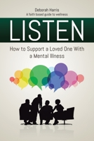 Listen: How to Support a Loved One with a Mental Illness 1098020189 Book Cover