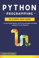Python Programming: The Ultimate Crash Course to Learn Python Quickly, with Practical Examples and Coding Language Tricks for Beginners. Computer Programming for Data Science and Machine Learning B084DG2LKH Book Cover