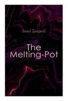 The Melting-Pot: Drama in Four Acts 1477660240 Book Cover