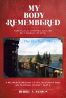 My Body Remembered: Psychedelic Cannabis Assisted Self-Therapy (PCAST©) 0228886112 Book Cover