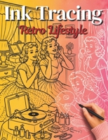 Ink Tracing Retro Lifestyle: Trace 36 Beautiful Scenes from the Fabulous 1950s & 1960s B0HB7FX1TP Book Cover