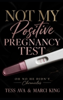 Not My Positive Pregnancy Test: A Humorous Women's Fiction Revenge Comedy (OH NO HE DIDN'T Chronicles) B0H783GDWP Book Cover