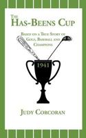 The Has-Beens Cup: Based on a True Story of Golf, Baseball and Champions 1519679807 Book Cover