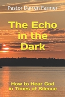 The Echo in the Dark: How to Hear God in Times of Silence B08GRSNSTB Book Cover