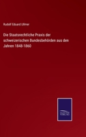 Die Staatsrechtliche Praxis der schweizerischen Bundesbeh�rden aus den Jahren 1848-1860 3375027338 Book Cover