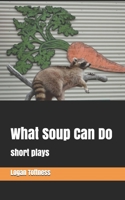 What Soup Can Do: short plays B08HTJ7BC7 Book Cover