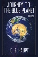 Journey to the Blue Planet - Book I: Revised Edition 1977273394 Book Cover