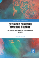 Orthodox Christian Material Culture: Of People and Things in the Making of Heaven 0367590557 Book Cover