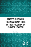 Matteo Ricci and the Missionary Role in the Evolution of Chinese Lexicon (Interdisciplinary and Transcultural Approaches to Chinese Literature) 1032789824 Book Cover