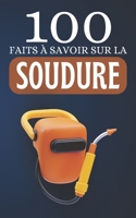 100 Faits à Savoir sur la Soudure: Découvrez la Soudure Sous Toutes Ses Formes (French Edition) B0CNX31SQN Book Cover