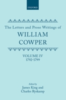 The Letters and Prose Writings of William Cowper: Volume 4: Letters 1792-1799 (Letters & Prose Writings of William Cowper) 0198126816 Book Cover