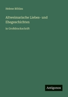 Altweimarische Liebes- und Ehegeschichten: in Großdruckschrift 3368474820 Book Cover