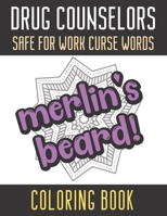 Drug Counselors Safe For Work Curse Words Coloring Book: Creative and Mindful Color Book for Staff Coworkers and Professionals Who Work Well with Others. High Quality Funny Text Over Mandala Designs. 1688623388 Book Cover