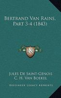 Bertrand Van Rains, Part 3-4 (1843) 1167606299 Book Cover