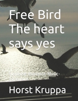 Free Bird The heart says yes: Suspense-Romance-Music-Adventure B0CVLDKY21 Book Cover